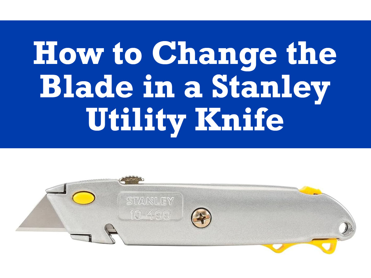 Change the Blade in a Stanley Utility Knife