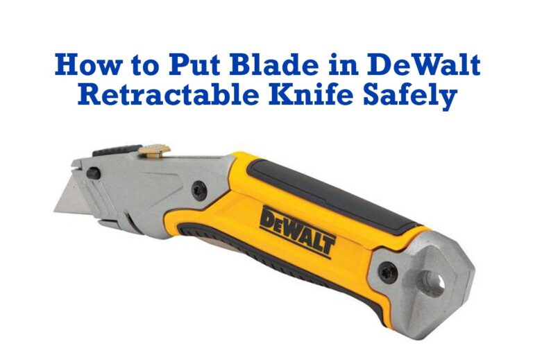 How to Put Blade in DeWalt Retractable Knife Safely and Easily