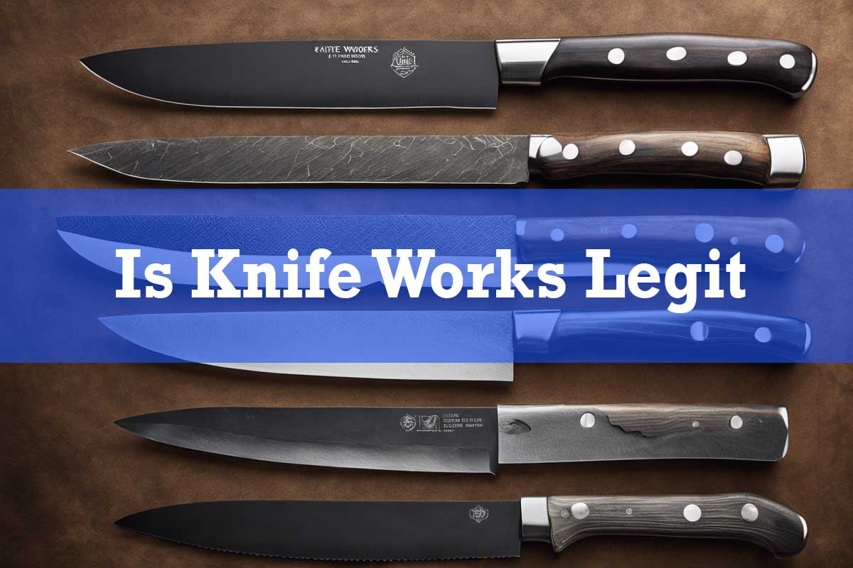 Is Knife Works Legit